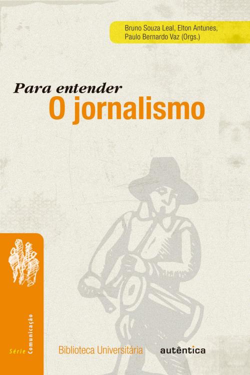 Cover of the book Para entender o jornalismo by Bruno Souza Leal, Elton Antunes, Paulo Bernardo Vaz, Autêntica Editora