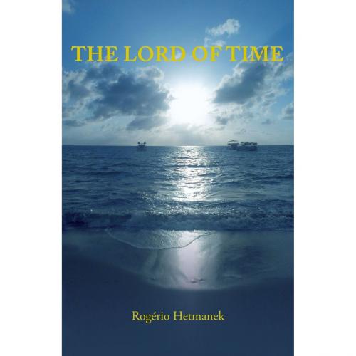 Cover of the book The Lord of Time by Rogério Hetmanek, Fundação Mokiti Okada