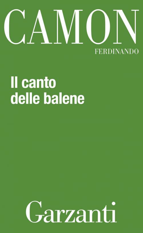 Cover of the book Il canto delle balene by Ferdinando Camon, Garzanti