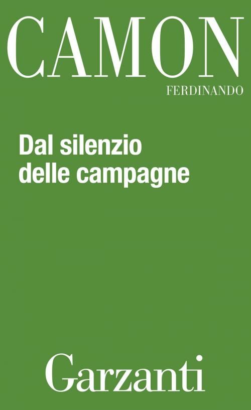 Cover of the book Dal silenzio delle campagne by Ferdinando Camon, Garzanti