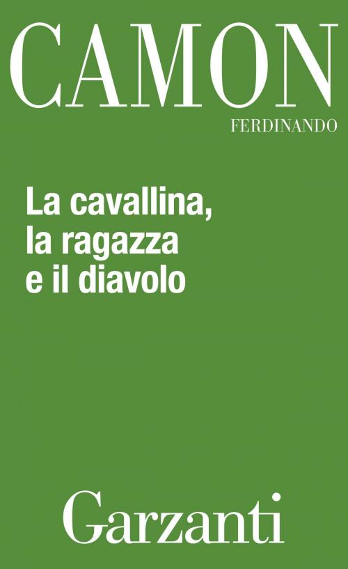 Cover of the book La cavallina, la ragazza e il diavolo by Ferdinando Camon, Garzanti