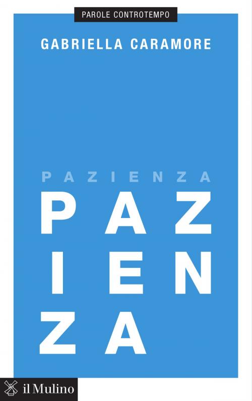 Cover of the book Pazienza by Gabriella, Caramore, Società editrice il Mulino, Spa