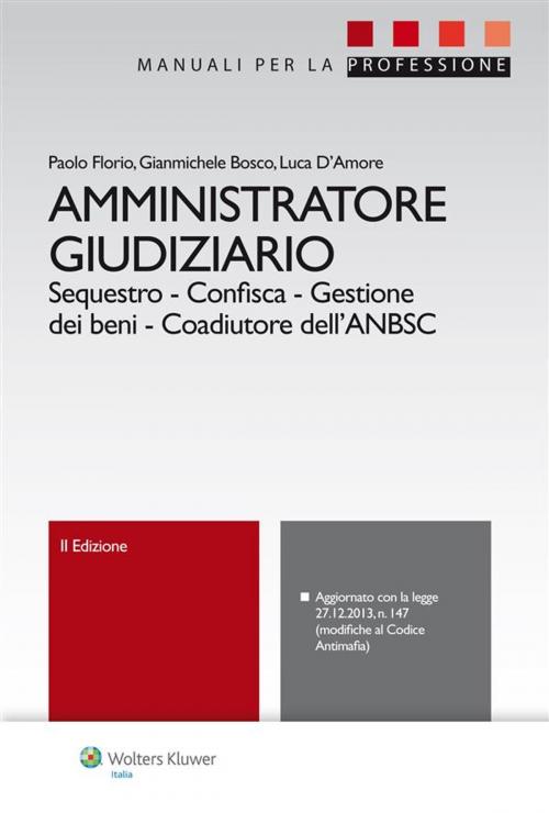 Cover of the book Amministratore giudiziario by Paolo Florio, Gianmichele Bosco, Luca D'Amore, Ipsoa