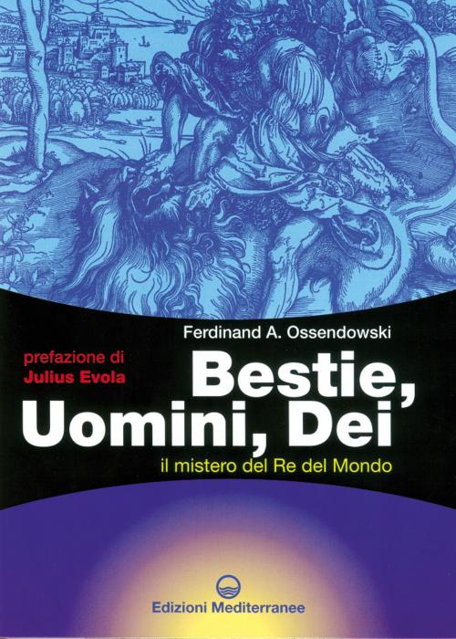 Cover of the book Bestie, Uomini, Dei by Ferdinand Antoni Ossendowski, Edizioni Mediterranee