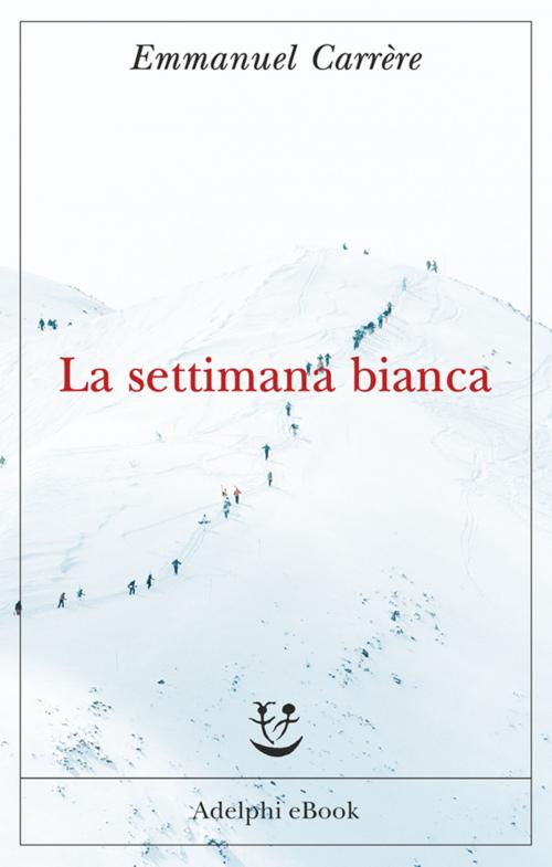 Cover of the book La settimana bianca by Emmanuel Carrère, Adelphi