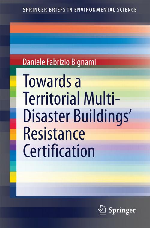 Cover of the book Towards a Territorial Multi-Disaster Buildings’ Resistance Certification by Daniele Fabrizio Bignami, Springer Milan