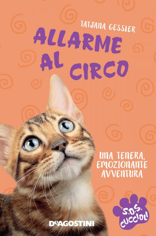 Cover of the book Allarme al circo. SoS Cuccioli. Vol. 4 by Tatjana Gessler, De Agostini
