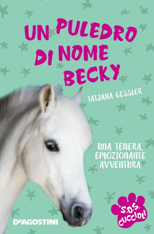 Cover of the book Un puledro di nome Becky. SoS Cuccioli. Vol. 5 by Tatjana Gessler, De Agostini