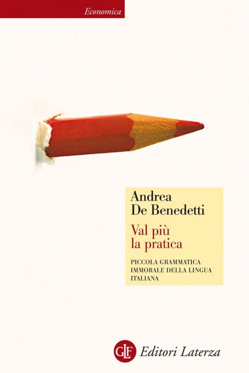 Cover of the book Val più la pratica by Andrea De Benedetti, Editori Laterza