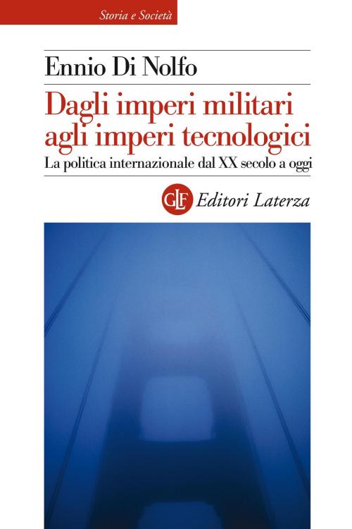 Cover of the book Dagli imperi militari agli imperi tecnologici by Ennio Di Nolfo, Editori Laterza