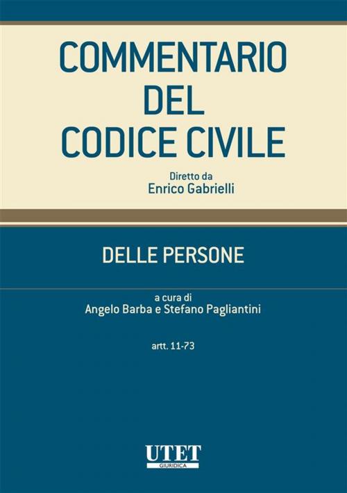 Cover of the book Commentario del codice civile - Delle persone - artt. 11-73 by Angelo Barba e Stefano Pagliantini (a cura di), Utet Giuridica
