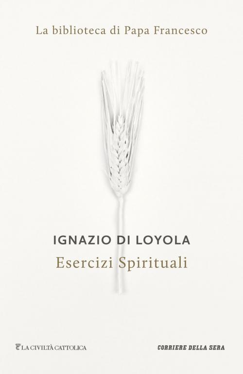 Cover of the book Esercizi Spirituali by Ignazio Di Loyola, Corriere della Sera, Corriere della Sera