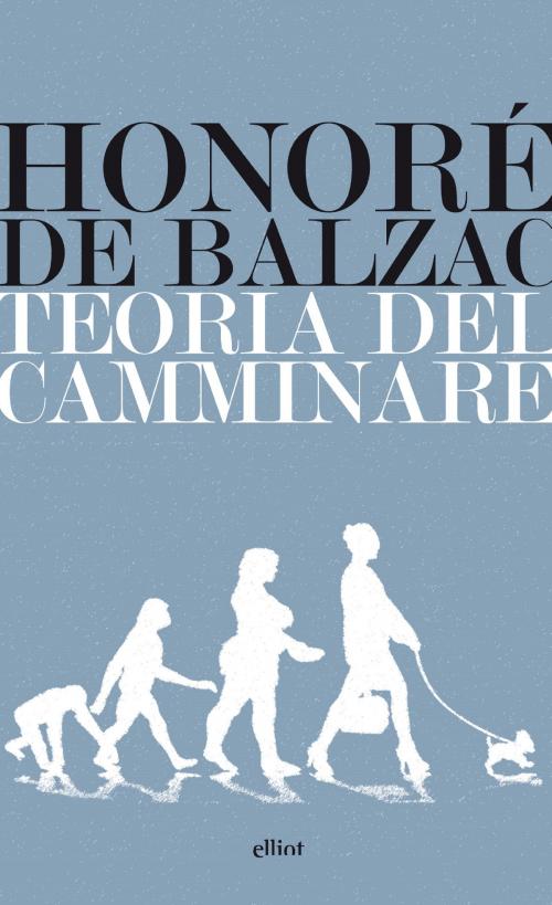 Cover of the book Teoria del camminare by Honoré de Balzac, Elliot