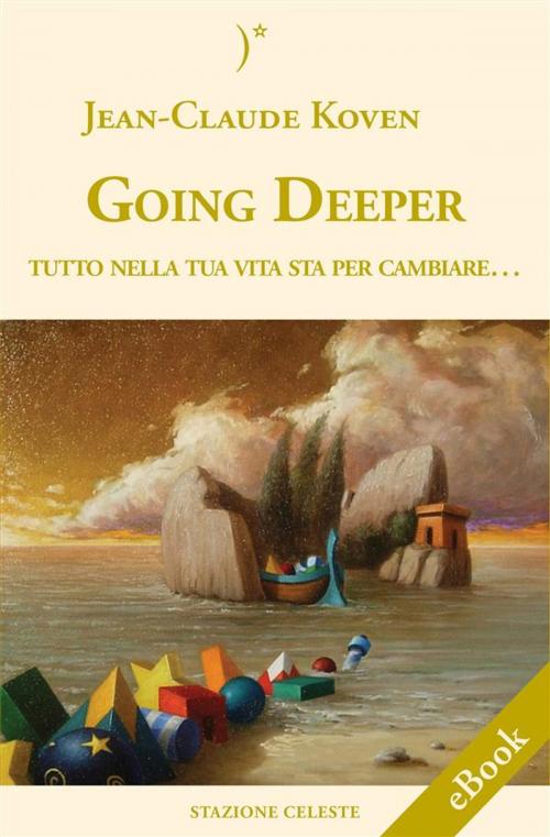 Cover of the book Going Deeper - Tutto nella tua vita sta per cambiare by Claude Koven, Pietro Abbondanza, Edizioni Stazione Celeste