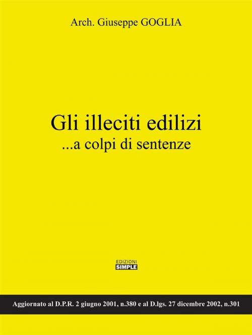 Cover of the book Gli illeciti edilizi...a colpi di sentenze by Giuseppe Goglia, Edizioni Simple