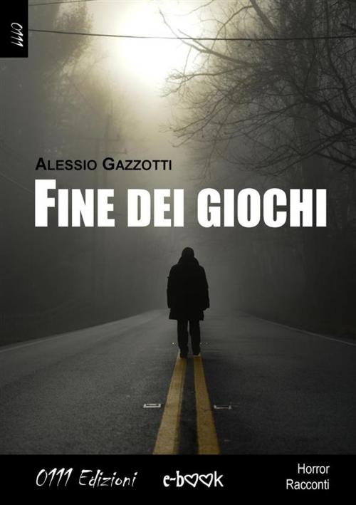 Cover of the book Fine dei giochi by Alessio Gazzotti, 0111 Edizioni