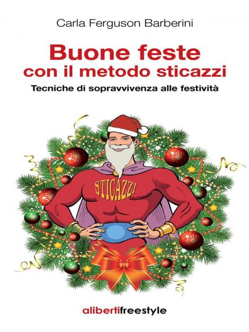Cover of the book Buone feste con il metodo sticazzi by Carla Ferguson Barberini, Imprimatur-Aliberti