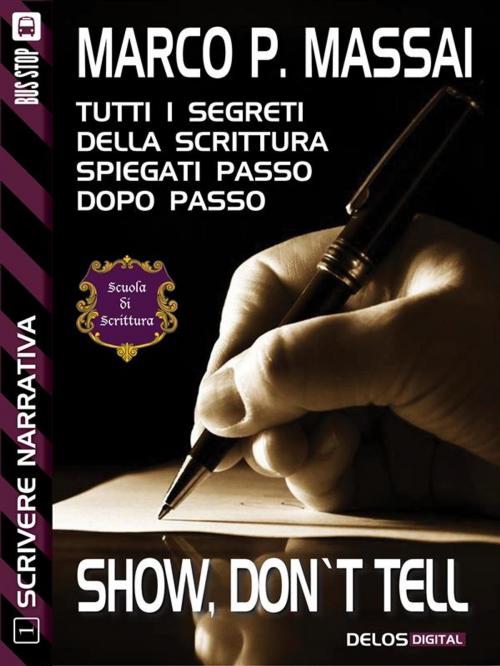 Cover of the book Scrivere narrativa 1 - Show, don't tell by Marco P. Massai, Delos Digital