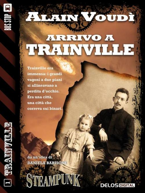 Cover of the book Arrivo a Trainville by Alain Voudì, Delos Digital