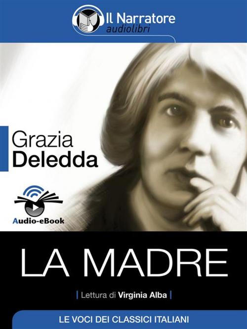 Cover of the book La madre (Audio-eBook) by Grazia Deledda, Grazia Deledda, Il Narratore
