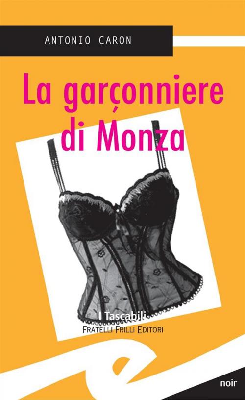 Cover of the book La garconnière di Monza by Antonio Caron, Fratelli Frilli Editori