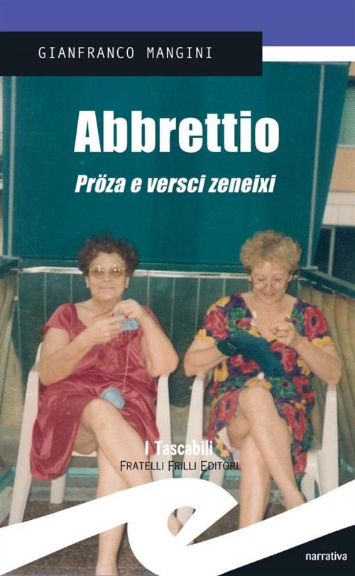 Cover of the book Abbrettio. Pröza e versci zeneixi by Gianfranco Mangini, Fratelli Frilli Editori