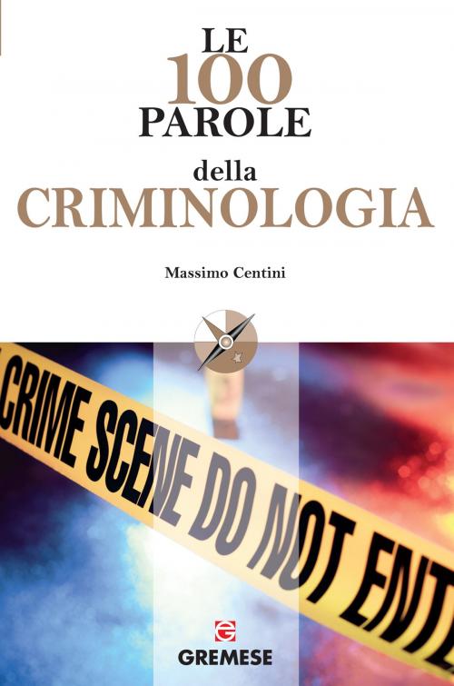 Cover of the book Le 100 parole della criminologia by Massimo Centini, Gremese Editore