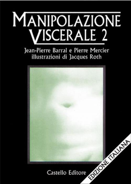 Cover of the book Manipolazione Viscerale 2 by Pierre Barral, Castello Editore