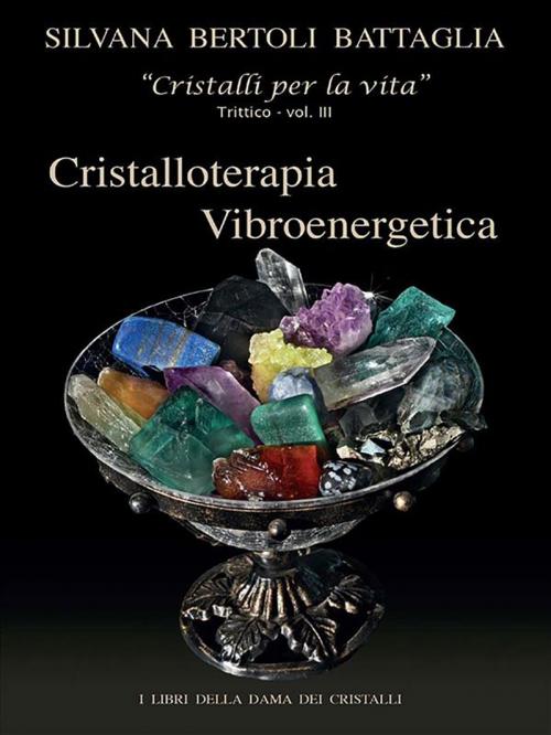 Cover of the book “Cristalloterapia Vibroenergetica” con Schede Cristalli Terapeutici e Indici Analitici vol. 3 by Silvana Bertoli Battaglia, Youcanprint