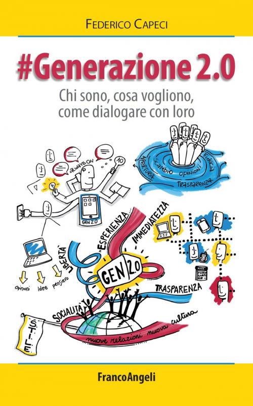 Cover of the book Generazione 2.0. Chi sono, cosa vogliono, come dialogare con loro by Federico Capeci, Franco Angeli Edizioni
