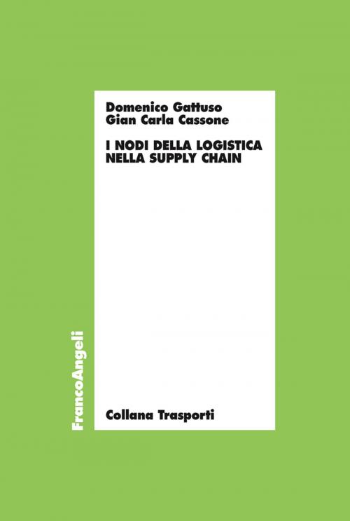 Cover of the book I nodi della logistica nella supply chain by Domenico Gattuso, Gian Carla Cassone, Franco Angeli Edizioni