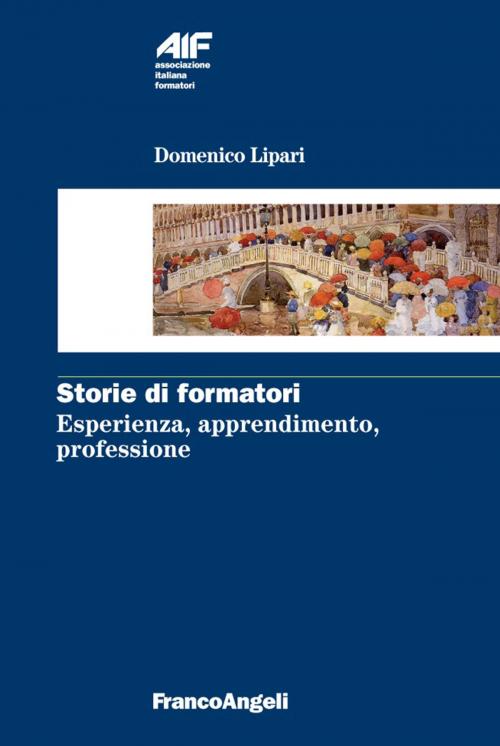 Cover of the book Storie di formatori. Esperienza, apprendimento, professione by Domenico Lipari, Franco Angeli Edizioni