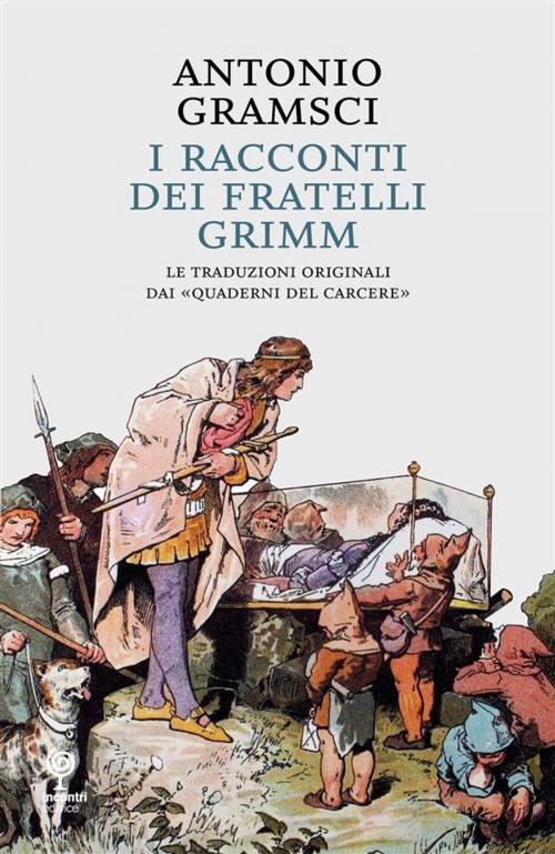 Cover of the book I racconti dei Fratelli Grimm by Antonio Gramsci, Incontri Editrice