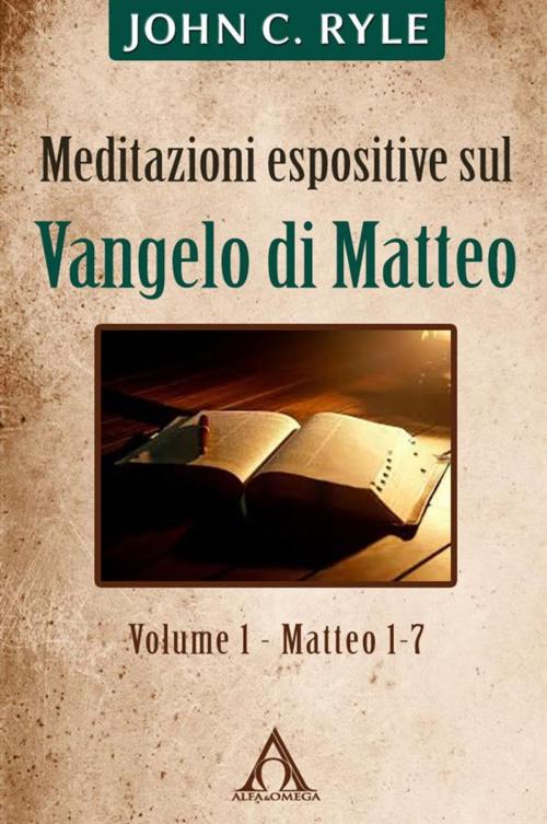 Cover of the book Meditazioni espositive sul Vangelo di Matteo (vol. 1 - Mt 1-7) by John C. Ryle, Alfa & Omega