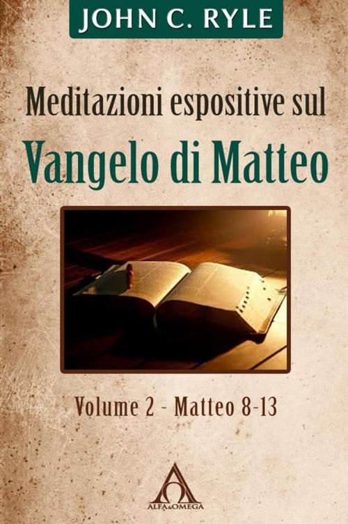 Cover of the book Meditazioni espositive sul Vangelo di Matteo (vol. 2 - Mt 8-13) by John C. Ryle, Alfa & Omega