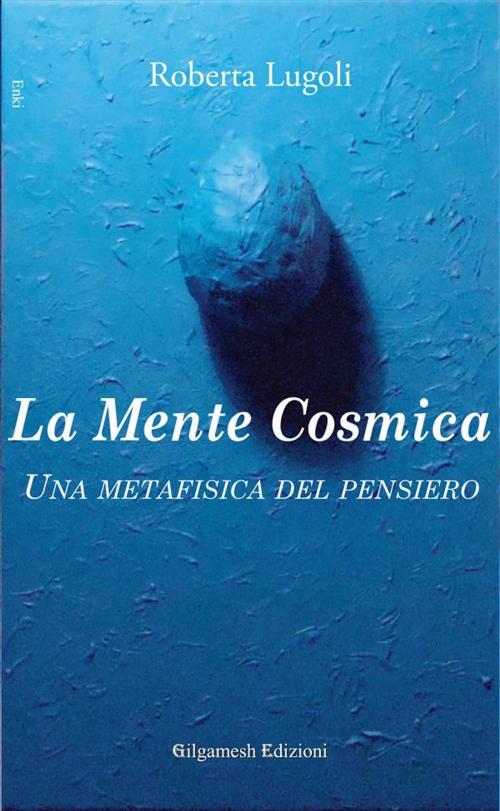 Cover of the book La mente cosmica by Roberta Lugoli, Gilgamesh Edizioni