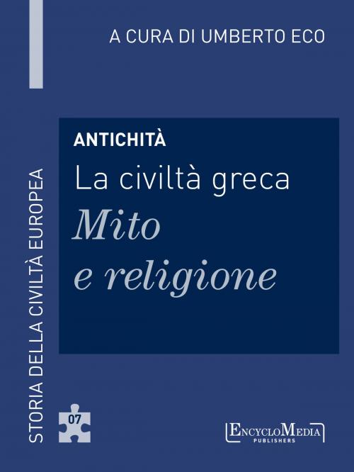 Cover of the book Antichità - La civiltà greca - Mito e religione by Umberto Eco, EncycloMedia Publishers