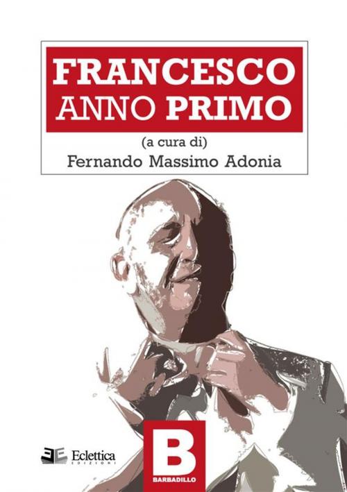 Cover of the book Francesco Anno primo by Fernando Massimo Adonia, Eclettica Edizioni