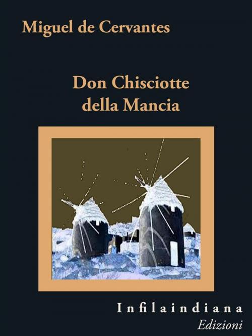 Cover of the book Don Chisciotte della Mancia by Miguel de Cervantes Saavedra, Infilaindiana Edizioni