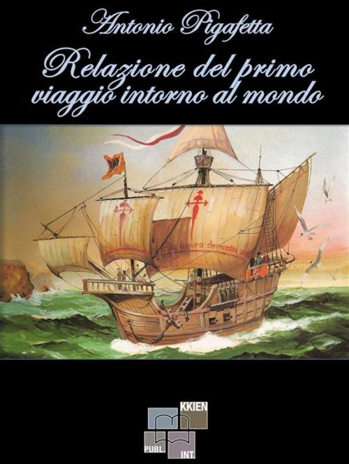 Cover of the book Relazione del primo viaggio intorno al mondo by Antonio Pigafetta, KKIEN Publ. Int.