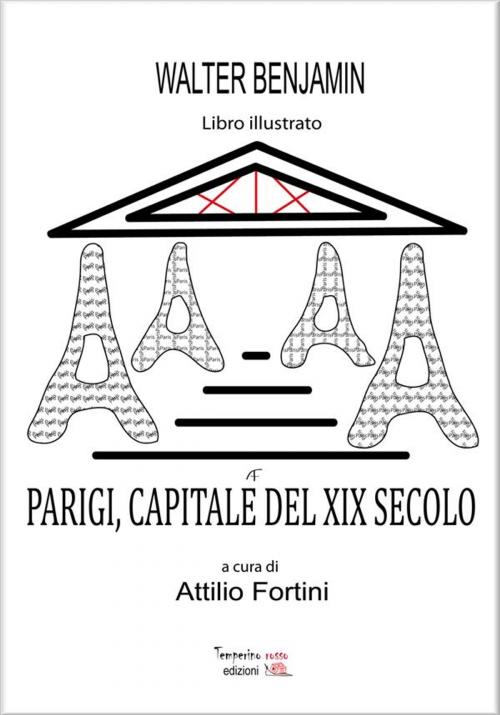 Cover of the book Parigi Capitale del XIX secolo by Walter Benjamin, Attilio Fortini, Temperino Rosso Edizioni