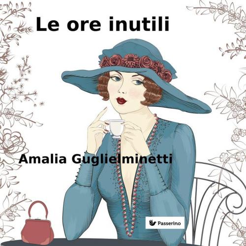 Cover of the book Le ore inutili by Amalia Guglielminetti, Passerino