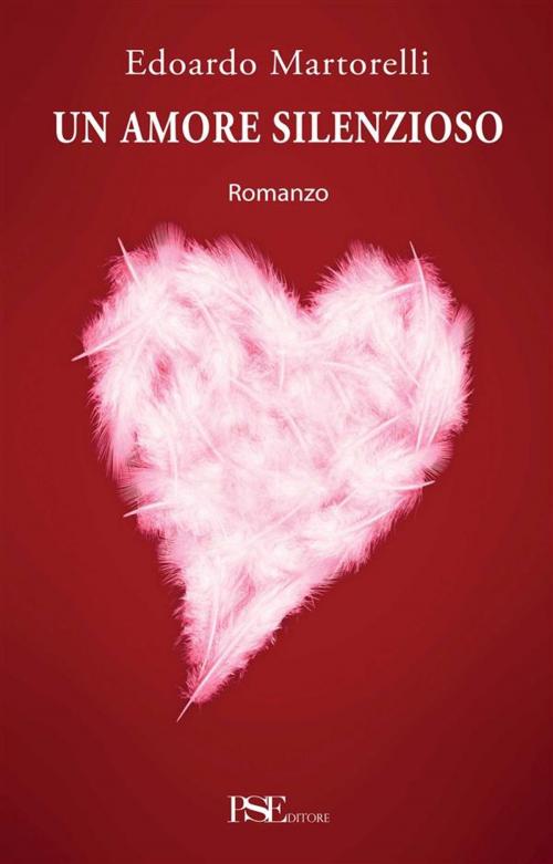 Cover of the book Un amore silenzioso by Edoardo Martorelli, PSEditore