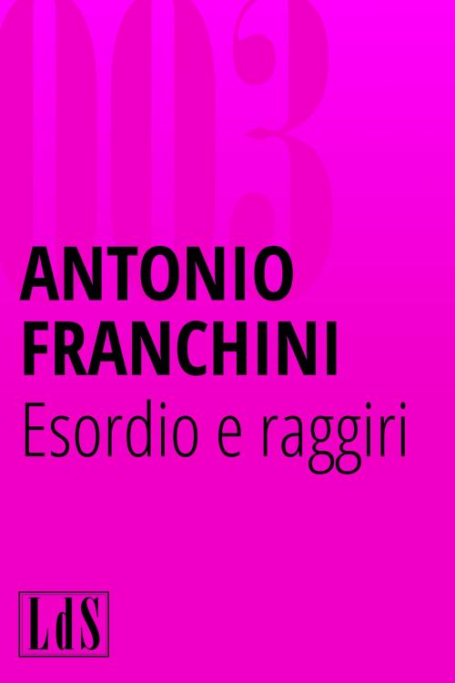 Cover of the book Esordio e raggiri by Antonio Franchini, Libreria degli scrittori