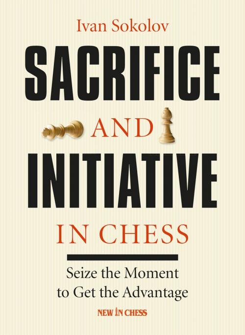 Cover of the book Sacrifice and Initiative in Chess by Ivan Sokolov, New in Chess