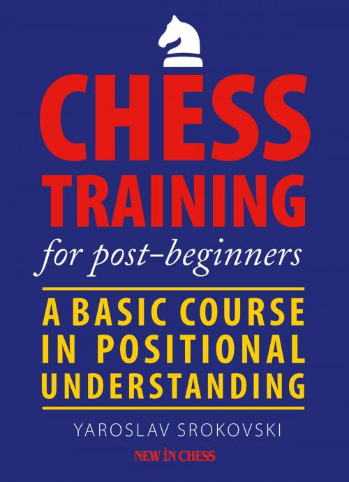 Cover of the book Chess Training for Post-beginners by Yaroslav Srokovski, New in Chess