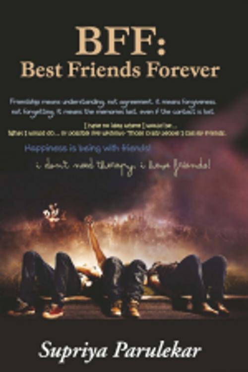 Cover of the book BFF: Best Friends Forever by Supriya Parulekar, Leadstart Publishing Pvt Ltd