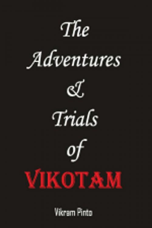 Cover of the book The Adventures & Trials of VIKOTAM by Vikram Pinto, Leadstart Publishing Pvt Ltd