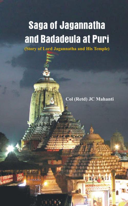 Cover of the book The Saga of Jagannatha and Badadeula at Puri (Story of Lord Jagannatha and his Temple) by Col J C Mahanti (Retd), VIJ Books (India) PVT Ltd