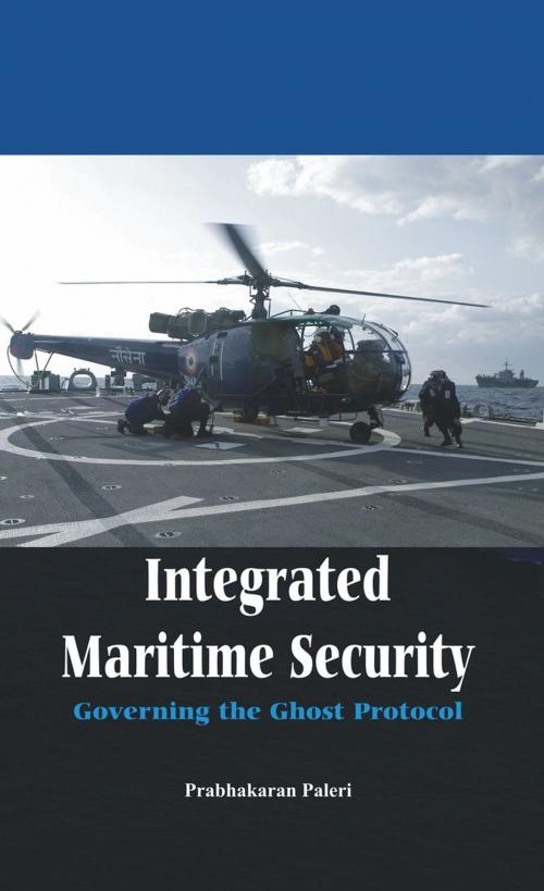 Cover of the book Integrated Maritime Security by Dr. Prabhakaran Paleri, VIJ Books (India) PVT Ltd